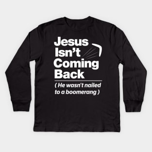 Atheist Humor - Jesus Isn't Coming Back graphic Kids Long Sleeve T-Shirt